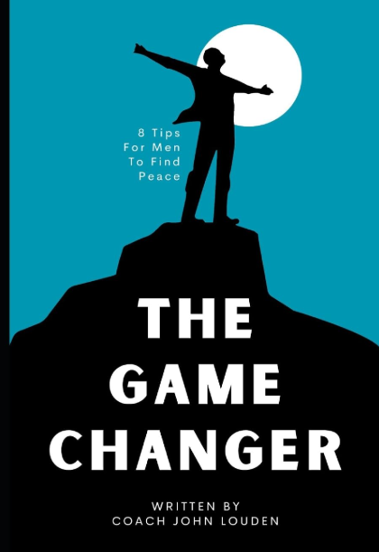 The Game Changer book cover — 8 Tips for Men to Find Peace, written by Coach John Louden